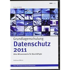 Grundlagenschulung Datenschutz 2011: Pr�sentieren Sie die Grundlagen des Datenschutzes professionell und schulen Sie Ihre Mitarbeiter effektiv