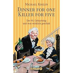Dinner for One - Killer for Five: Der 90. Geburtstag und was wirklich geschah