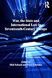 War, the state, and international law in seventeenth-century Europe