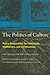 The Politics of Culture : Policy Perspectives for Individuals, Institutions, and Communities