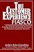 The Customer Experience Fiasco: Learning from the Misguided Adventures of a Customer Experience Executive