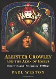 Aleister Crowley and the Aeon of Horus : history, magick, psychedelia, UFOlogy