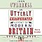 An Utterly Exasperated History of Modern Britain: or Sixty Years of Making the Same Stupid Mistakes