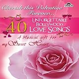 40 Unforgettable Bollywood Love Songs 40 Unforgettable Bollywood Love Songs