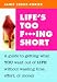 Life's Too F***ing Short: A Guide to Getting What You Want Out o... by Janet Street-Porter
