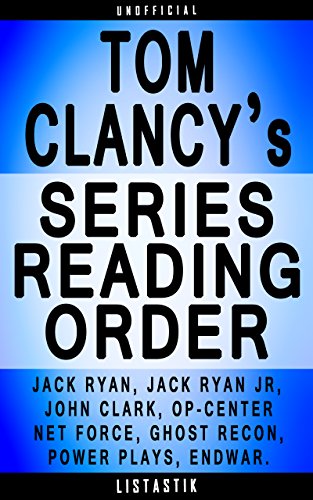 Tom Clancy Series Reading Order: Series List - In Order: Jack Ryan, Jack Ryan Jr, John Clark, Op-Center, Net Force, Net Force Explorers, Ghost Recon, Power ... (Listastik Series Reading Order Book 9)