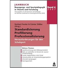 Standardisierung, Profilierung, Professionalisierung: Herausforderungen f�r den Schulsport. Band 6