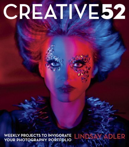 Creative 52: Weekly Projects to Invigorate Your Photography Portfolio by Adler, Lindsay (2013) Paperback