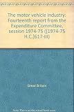 The motor vehicle industry : fourteenth report from the Expenditure Committee, session 1974-75. Minutes of evidence taken before the Trade and Industry Sub-committee. Vol.3 : Memoranda