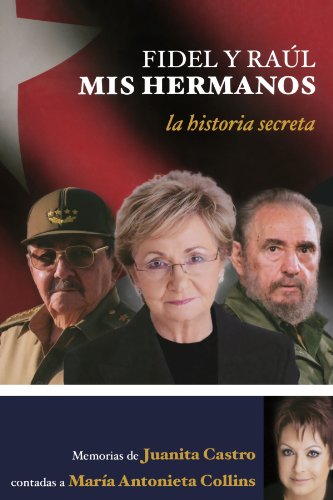 Fidel y Raul, mis hermanos. La historia secreta (Spanish Edition)