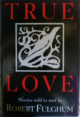 True Love: Stories Told to and by Robert Fulghum [LARGE PRINT]