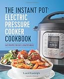 The Instant Pot® Electric Pressure Cooker Cookbook: Easy Recipes for Fast & Healthy Meals