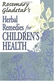 Rosemary Gladstar’s Herbal Remedies for Children’s Health