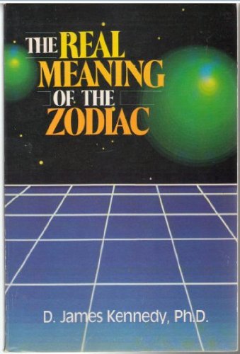 The Real Meaning of the Zodiac, By D. James Kennedy (Paperback - 1989)