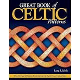 Great Book of Celtic Patterns: The Ultimate Design Sourcebook for Artists and Crafters