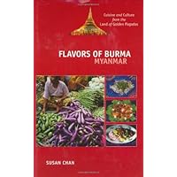 Flavors of Burma: Myanmar : Cuisine and Culture from the Land of Golden Pagodas