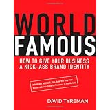 World Famous: How to Give Your Business a Kick-Ass Brand Identityby David Tyreman