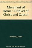 Merchant of Rome : a novel of Christ and Caesar