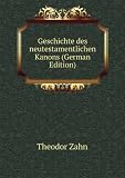 Geschichte des neutestamentlichen Kanons (German Edition)