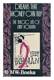 Dreams That Money Can Buy: The Tragic Life of Libby Holman