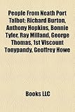 People from Neath Port Talbot: Richard Burton, Anthony Hopkins, Bonnie Tyler, Ray Milland, George Thomas, 1st Viscount Tonypandy, Geoffrey Howe-
