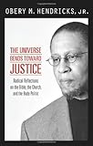 The Universe Bends Toward Justice: Radical Reflections on the Bible, the Church, and the Body Politic