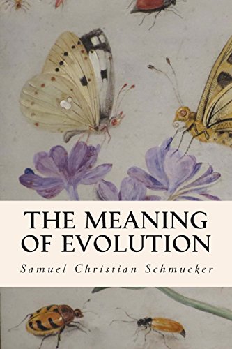 The Meaning of Evolution, by Samuel Christian Schmucker