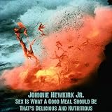Sex Is What A Good Meal Should Be (That's Delicious And Nutritious) [Explicit]