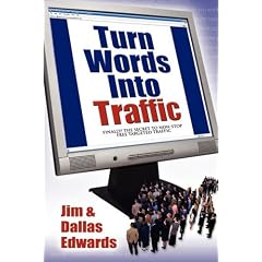 Turn Your Words Into Traffic: Finally! the Secret to Non-Stop Free Targeted Website Traffic
