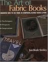 The Art of Fabric Books: Innovative Ways to Use Fabric in Scrapbooks, Altered Books and More