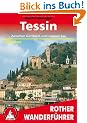 Tessin. Zwischen Gotthard und Luganer See. 50 Touren: Die sch�nsten Tal- und H�henwanderungen. 50 ausgew�hlte Wanderungen rund um den Luganer See und ... sowie im Bleniotal und an der Riviera