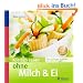 K�stlich essen ohne Milch & Ei: �ber 150 Rezepte bei Allergien und Laktose-Intoleranz