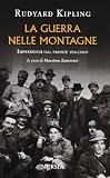 La guerra nelle montagne. Impressioni dal fronte italiano (Testimonianze fra cronaca e storia)