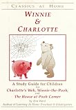 Winnie & Charlotte: A Study Guide for Children for Charlotte's Web, Winnie-The-Pooh & the House at Pooh Corner