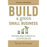 Build a Green Small Business: Profitable Ways to Become an Ecopreneur