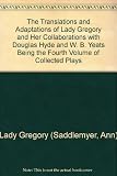 The collected plays. Vol.4, The translations and adaptations of Lady Gregory and her collaborations with Douglas Hyde and W.B. Yeats