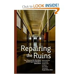 Repairing the Ruins: The Classical and Christian Challenge to Modern Education