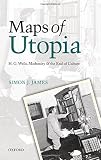 Maps of utopia : H.G. Wells, modernity, and the end of culture