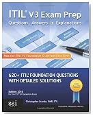 ITIL V3 Exam Prep Questions, Answers, & Explanations: 620+ ITIL Foundation Questions with Detailed Solutions (Volume 1)