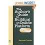 The Author's Guide to Building an Online Platform: Leveraging the Internet to Sell More Books