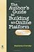 The Author's Guide to Building an Online Platform: Leveraging the Internet to Sell More Books