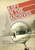 A spy in the archives : a memoir of Cold War Russia