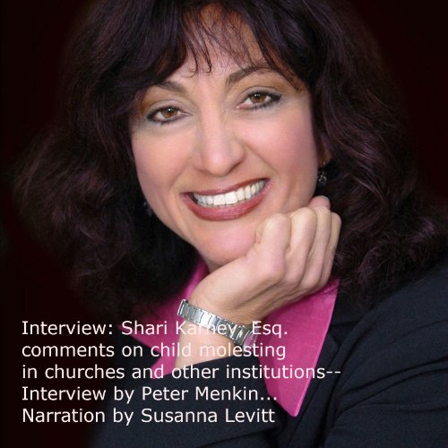 Interview: Shari Karney, Esq. Comments on Child Molesting, Churches and Other Institutions