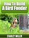How to Build a Bird Feeder