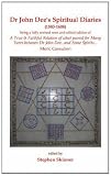 Dr. John Dee's spiritual diary (1583-1608) : being a completely new & reset edition of A true & faithful relation of what passed for many yeers between Dr. John Dee and some spirits : being British Li
