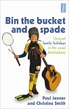 Bin the Bucket and Spade: Unusual Family Holidays in the Usual
Destinations