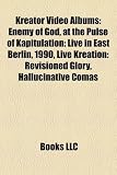 Kreator Video Albums: Enemy of God, at the Pulse of Kapitulation: Live in East Berlin, 1990, Live Kreation: Revisioned Glory, Hallucinative