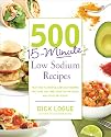 500 15-minute Low Sodium Recipes: Lose the Salt, Not the Flavor, with Fast and Fresh Recipes the Whole Family Will Love