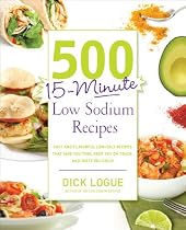 500 15-minute Low Sodium Recipes: Lose the Salt, Not the Flavor, with Fast and Fresh Recipes the Whole Family Will Love