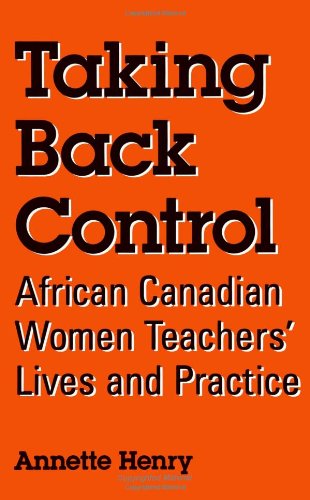 Taking Back Control: African Canadian Women Teachers' Lives and Practice (Suny Series, Identities in the Classroom)